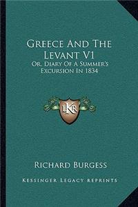 Greece and the Levant V1: Or, Diary of a Summer's Excursion in 1834