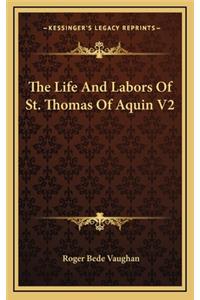 The Life and Labors of St. Thomas of Aquin V2