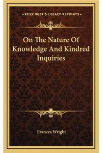 On the Nature of Knowledge and Kindred Inquiries