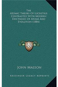 Atomic Theory of Lucretius Contrasted with Modern Doctrines of Atoms and Evolution (1884)