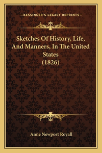 Sketches Of History, Life, And Manners, In The United States (1826)