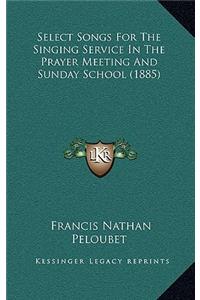 Select Songs for the Singing Service in the Prayer Meeting and Sunday School (1885)