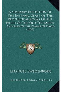 Summary Exposition Of The Internal Sense Of The Prophetical Books Of The Word Of The Old Testament: And Also Of The Psalms Of David (1833)