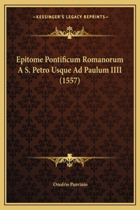 Epitome Pontificum Romanorum A S. Petro Usque Ad Paulum IIII (1557)