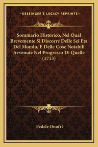 Sommario Historico, Nel Qual Brevemente Si Discorre Delle Sei Eta Del Mondo, E Delle Cose Notabili Avvenute Nel Progresso Di Quelle (1713)