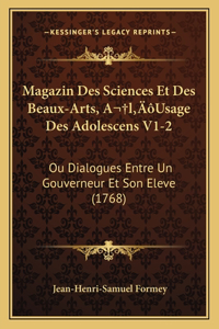 Magazin Des Sciences Et Des Beaux-Arts, A l'Usage Des Adolescens V1-2