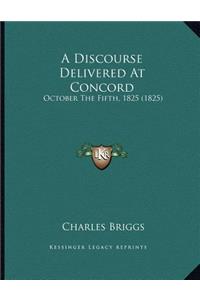 A Discourse Delivered At Concord