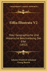 Eiflia Illustrata V2: Oder Geographische Und Historische Beschreibung Der Eifel (1852)