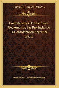 Contestaciones De Los Exmos. Gobiernos De Las Provincias De La Confederacion Argentina (1838)
