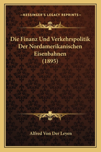Finanz Und Verkehrspolitik Der Nordamerikanischen Eisenbahnen (1895)