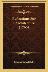 Reflections Sur L'Architecture (1765)