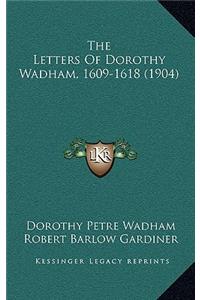 The Letters Of Dorothy Wadham, 1609-1618 (1904)