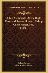 A Few Memorials Of The Right Reverend Robert Skinner, Bishop Of Worcester, 1663 (1866)