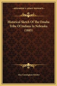 Historical Sketch Of The Omaha Tribe Of Indians In Nebraska (1885)