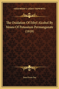 The Oxidation Of Ethyl Alcohol By Means Of Potassium Permanganate (1919)