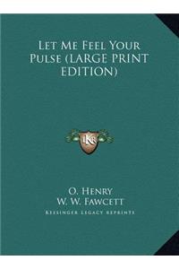Let Me Feel Your Pulse (LARGE PRINT EDITION)