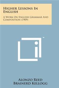 Higher Lessons in English: A Work on English Grammar and Composition (1909)