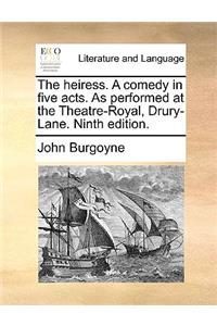 The heiress. A comedy in five acts. As performed at the Theatre-Royal, Drury-Lane. Ninth edition.