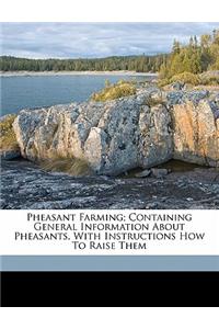 Pheasant Farming; Containing General Information about Pheasants, with Instructions How to Raise Them