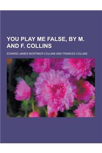 You Play Me False, by M. and F. Collins