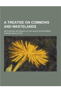A Treatise on Commons and Wastelands; With Special Reference to the Law of Approvement