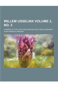 Willem Usselinx; Founder of the Dutch and Swedish West India Companies Volume 2, No. 3