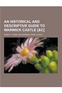 An Historical and Descriptive Guide to Warwick Castle [&C]
