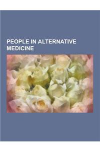 People in Alternative Medicine: Linus Pauling, Albert Abrams, Mary Baker Eddy, Arnold Ehret, Michael Savage, Kevin Trudeau, Deepak Chopra, Matthias Ra