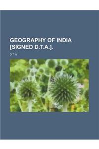 Geography of India [Signed D.T.A.].