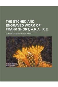 The Etched and Engraved Work of Frank Short, A.R.A., R.E.