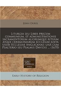Liturgia Seu Liber Precum Communium, Et Administrationis Sacramentorum Aliorumque Rituum Atque Ceremoniarum Ecclesiae Juxta Usum Ecclesiae Anglicanae