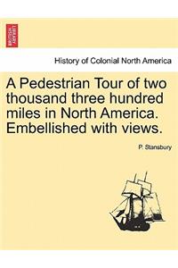 Pedestrian Tour of Two Thousand Three Hundred Miles in North America. Embellished with Views.