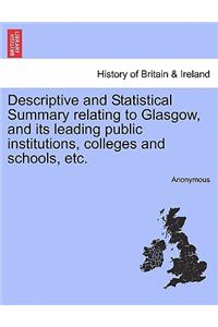 Descriptive and Statistical Summary Relating to Glasgow, and Its Leading Public Institutions, Colleges and Schools, Etc.