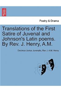 Translations of the First Satire of Juvenal and Johnson's Latin Poems. by REV. J. Henry, A.M.