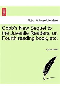 Cobb's New Sequel to the Juvenile Readers, Or, Fourth Reading Book, Etc.