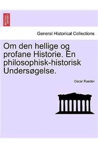 Om Den Hellige Og Profane Historie. En Philosophisk-Historisk Unders Gelse.