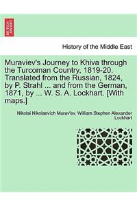 Muraviev's Journey to Khiva Through the Turcoman Country, 1819-20. Translated from the Russian, 1824, by P. Strahl ... and from the German, 1871, by ... W. S. A. Lockhart. [With Maps.]