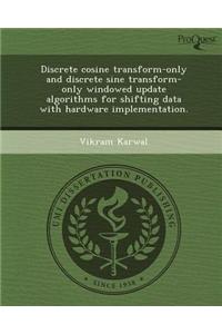Discrete Cosine Transform-Only and Discrete Sine Transform-Only Windowed Update Algorithms for Shifting Data with Hardware Implementation
