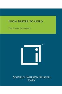 From Barter to Gold