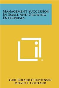Management Succession In Small And Growing Enterprises