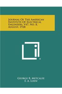 Journal of the American Institute of Electrical Engineers, V47, No. 8, August, 1928