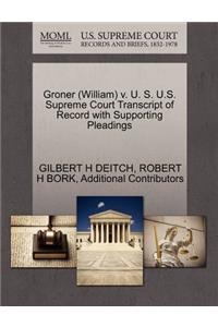 Groner (William) V. U. S. U.S. Supreme Court Transcript of Record with Supporting Pleadings