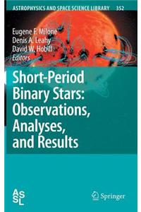 Short-Period Binary Stars: Observations, Analyses, and Results