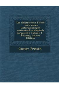 Die Elektrischen Fische: Nach Neuen Untersuchungen Anatomisch-Zoologisch Dargestellt Volume 1 - Primary Source Edition