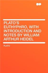 Plato's Euthyphro, with Introduction and Notes by William Arthur Heidel