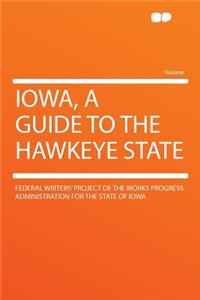 Iowa, a Guide to the Hawkeye State
