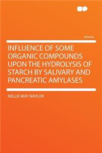 Influence of Some Organic Compounds Upon the Hydrolysis of Starch by Salivary and Pancreatic Amylases