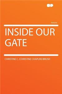 Inside Our Gate
