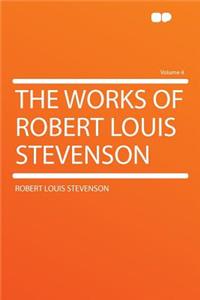 The Works of Robert Louis Stevenson Volume 4