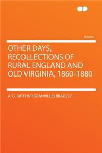 Other Days, Recollections of Rural England and Old Virginia, 1860-1880